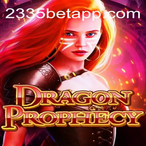 DragonProphecy: An Epic Adventure Awaits on 2335Bet.com - The Premier Online Casino in Brazil