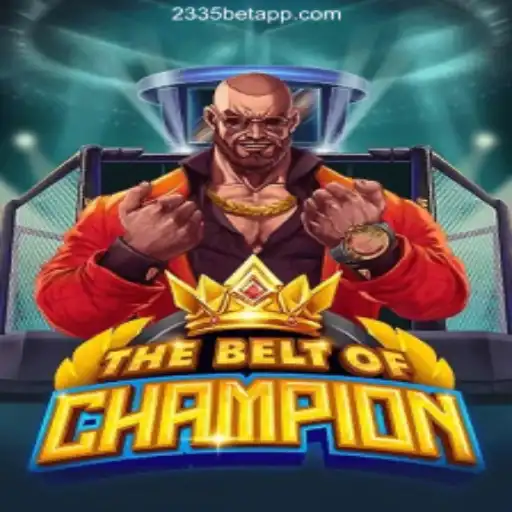 TheBeltOfChampion: A Thrilling New Adventure in Online Casino Gaming on the 2335Bet.com Platform